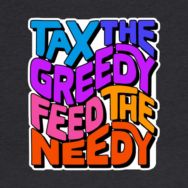 Tax the Greedy Feed the Needy Word Art by Left Of Center